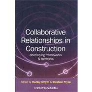Collaborative Relationships in Construction Developing Frameworks and Networks by Smyth, Hedley; Pryke, Stephen, 9781405180412