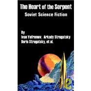 The Heart of the Serpent: Soviet Science Fiction by Yefremov, Ivan; Arkady, Strugatsky, 9781410100412
