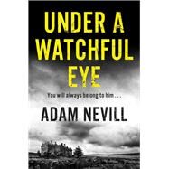Under a Watchful Eye by Nevill, Adam, 9781509820412
