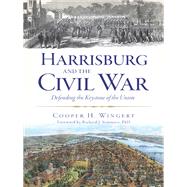 Harrisburg and the Civil War by Wingert, Cooper H.; Sommers, Richard J., Ph.D., 9781626190412