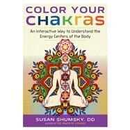 Color Your Chakras by Shumsky, Susan, 9781632650412