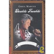 Double Trouble Bill Clinton and Elvis Presley in a Land of No Alternatives by Marcus, Greil, 9780312420413