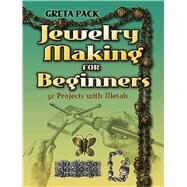 Jewelry Making for Beginners 32 Projects with Metals by Pack, Greta, 9780486460413