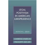 Legal Positivism in American Jurisprudence by Anthony J. Sebok, 9780521480413
