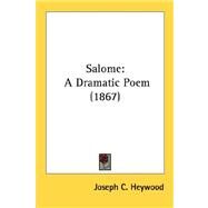 Salome : A Dramatic Poem (1867) by Heywood, Joseph Converse, 9780548690413