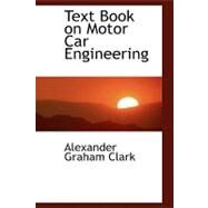 Text Book on Motor Car Engineering by Clark, Alexander Graham, 9780554460413