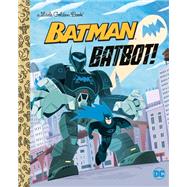 Batbot! (DC Batman) by Croatto, David; Schoening, Dan, 9780593380413