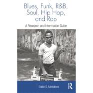 Blues, Funk, Rhythm and Blues, Soul, Hip Hop, and Rap: A Research and Information Guide by Meadows,Eddie  S., 9781138870413