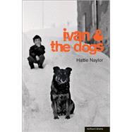 Ivan and the Dogs by Naylor, Hattie, 9781408140413