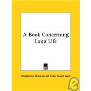 A Book Concerning Long Life by Paracelsus, Theophrastus, 9781425350413