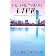 The Triumphant Life by Wang, Jin-chen Camilla, 9781503560413
