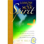 Lessons of the Holy Spirit by Kelly Sr, Gary W., 9781600340413