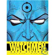 Watching the Watchmen The Definitive Companion to the Ultimate Graphic Novel by Gibbons, Dave; Kidd, Chip; Essl, Mike, 9781848560413