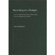 Recording on a Budget How to Make Great Audio Recordings Without Breaking the Bank by Edstrom, Brent, 9780195390414