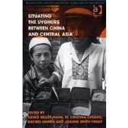 Situating the Uyghurs Between China and Central Asia by Beller-Hann,Ildiko, 9780754670414