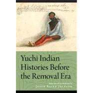 Yuchi Indian Histories Before the Removal Era by Jackson, Jason Baird, 9780803240414