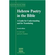 Hebrew Poetry in the Bible  A Guide for Understanding and for Translating (Revised) by Lynell Zogbo;Ernst R. Wendland, 9780826700414