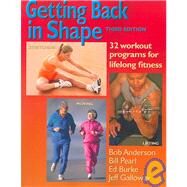 Getting Back in Shape 32 Workout Programs for Lifelong Fitness by Anderson, Bob; Pearl, Bill; Burke, Ed; Galloway, Jeff; Anderson, Jean, 9780936070414