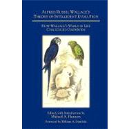 Alfred Russel Wallace's Theory of Intelligent Evolution: How Wallace's World of Life Challenged Darwinism by Flannery, Michael A.; Dembski, William A., 9780981520414