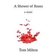A Shower of Roses by Milton, Tom, 9780982990414