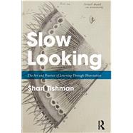 Slow Looking: The Art and Practice of Learning Through Observation by Tishman; Shari, 9781138240414