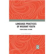 Language Practices of Migrant Youth: From School to Home by Willoughby; Louisa, 9781138550414