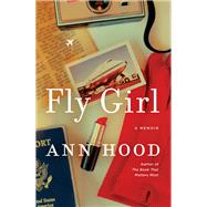 Fly Girl A Memoir by Hood, Ann, 9781324050414