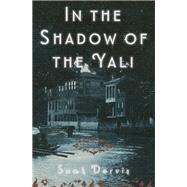 In the Shadow of the Yali A Novel by Dervis, Suat; Freely, Maureen, 9781590510414