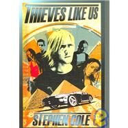 Thieves Like Us by Cole, Stephen, 9781599900414