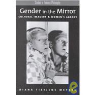 Gender in the Mirror Cultural Imagery & Women's Agency by Meyers, Diana Tietjens, 9780195140415