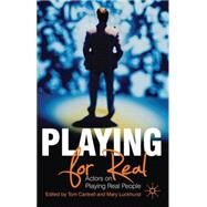 Playing For Real Actors on Playing Real People by Cantrell, Tom; Luckhurst, Mary, 9780230230415