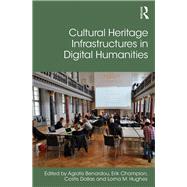 Cultural Heritage Infrastructures in Digital Humanities by Benardou, Agiatis; Champion, Erik; Dallas, Costis; Hughes, Lorna, 9780367880415