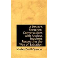 A Pastor's Sketches: Conversations With Anxious Inquirers Respecting the Way of Salvation by Spencer, Ichabod Smith, 9780554990415