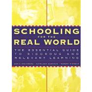 Schooling for the Real World The Essential Guide to Rigorous and Relevant Learning by Steinberg, Adria; Cushman, Kathleen; Riordan, Robert, 9780787950415