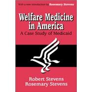 Welfare Medicine in America: A Case Study of Medicaid by Stevens,Rosemary A., 9781138540415
