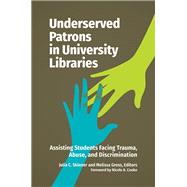 Underserved Patrons in University Libraries by Skinner, Julia; Gross, Melissa, 9781440870415