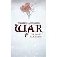 Angelic and God War: The Saving of a World by Proffitt, Shane H., 9781462030415