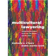 Multicultural Lawyering: Navigating the Culture of the Law, the Lawyer, and the Client by O'Leary, Kimberly E.; Martin-Scott, Mable, 9781531020415