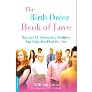 The Birth Order Book of Love How the #1 Personality Predictor Can Help You Find 