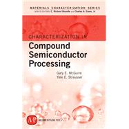 Characterization in Compound Semiconductor Processing by Strausser, Yale; McGuire, Gary E., 9781606500415