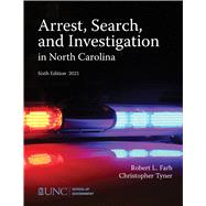 Arrest, Search, and Investigation in North Carolina, 6th Edition, 2021 by Farb, Robert L.; Tyner, Christopher, 9781642380415