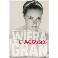 Wiera Gran, l'accuse by Agata Tuszynska, 9782246730415