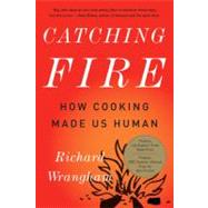 Catching Fire How Cooking Made Us Human by Wrangham, Richard, 9780465020416
