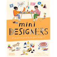 Mini Designers 20 Projects Inspired by the Great Designers by Seblon, Jos�phine; Sae-Heng, Robert, 9780500660416