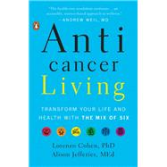 Anticancer Living by Cohen, Lorenzo, Ph.D.; Jefferies, Alison, 9780735220416