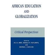 African Education and Globalization Critical Perspectives by Abdi, Ali A.; Puplampu, Korbla P.; Sefa Dei, George J.; Asgharzadeh, Alireza; Sefa Dei, George J.; Djokoto, Joyce M.; Folson, Rose Baaba; Kwansah-Aidoo, Kwamena; Mkosi, Nkosinathi; Okeke-Ihejirika, Philomina; Shizha, Edward; Tettey, Wisdom J.; Wossen-Taff, 9780739110416