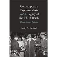 Contemporary Psychoanalysis and the Legacy of the Third Reich by Emily A. Kuriloff, 9781136930416