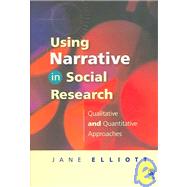 Using Narrative in Social Research : Qualitative and Quantitative Approaches by Jane Elliott, 9781412900416