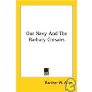 Our Navy And the Barbary Corsairs by Allen, Gardner W., 9781425490416