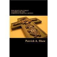The Fight for Christ by Shaw, Patrick Andrew, 9781482370416